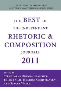 The Best of the Independent Rhetoric and Composition Journals 2011 edito da Parlor Press