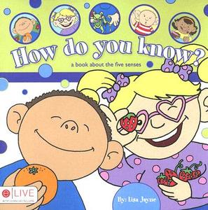 How Do You Know?: A Book about the Five Senses di Lisa Jayne edito da Tate Publishing & Enterprises