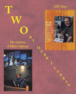Two: Asu Days the Guitars - a Music Odyssey di Mark J. Curran edito da TRAFFORD PUB
