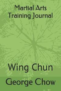 Martial Arts Training Journal: Wing Chun di George Chow edito da LIGHTNING SOURCE INC