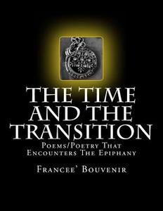 THE TIME AND THE TRANSITION: POEMS-POETR di FRANCEE' BOUVENIR edito da LIGHTNING SOURCE UK LTD