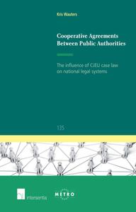 Cooperative Agreements Between Public Authorities: The Influence of Cjeu Case Law on National Legal Systems di Kris Wauters edito da INTERSENTIA