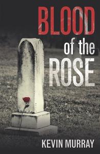 Blood of the Rose di Kevin Murray edito da URBANE PUBN