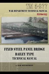 Fixed Steel Panel Bridge Bailey Type di War Department edito da Periscope Film LLC