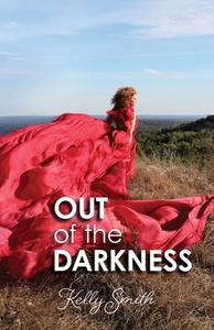 Out Of The Darkness di Smith Kelly Smith edito da Sunny Day Publishing, LLC