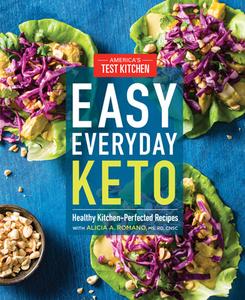Easy Everyday Keto: Healthy Kitchen-Perfected Recipes for Breakfast, Lunch, Dinner, and In-Between di America's Test Kitchen edito da AMER TEST KITCHEN