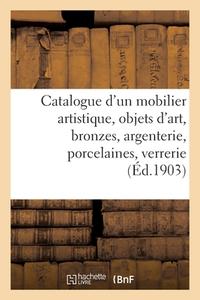 Catalogue D'un Mobilier Artistique, Objets D'art, Bronzes, Argenterie, Porcelaines di COLLECTIF edito da Hachette Livre - BNF