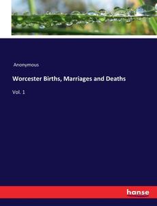 Worcester Births, Marriages and Deaths di Anonymous edito da hansebooks