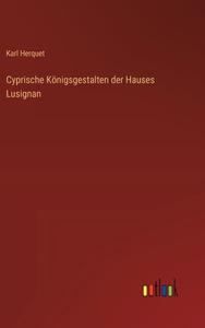 Cyprische Königsgestalten der Hauses Lusignan di Karl Herquet edito da Outlook Verlag