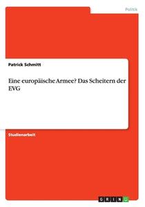 Eine Europ Ische Armee? Das Scheitern Der Evg di Patrick Schmitt edito da Grin Verlag Gmbh