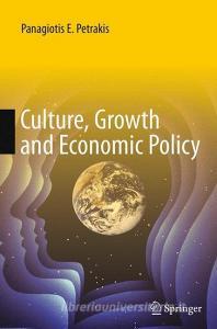 Culture, Growth and Economic Policy di Panagiotis E. Petrakis edito da Springer Berlin Heidelberg