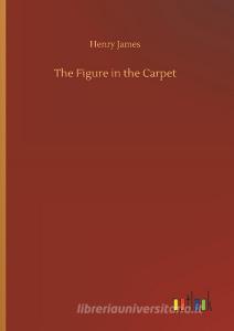 The Figure in the Carpet di Henry James edito da Outlook Verlag