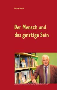 Der Mensch und das geistige Sein di Dietmar Dressel edito da Books on Demand