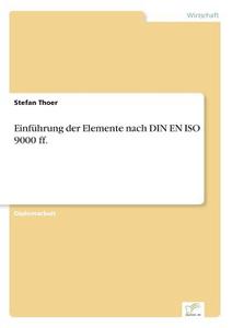 Einführung der Elemente nach DIN EN ISO 9000 ff. di Stefan Thoer edito da Diplom.de