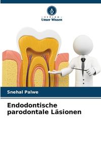 Endodontische parodontale Läsionen di Snehal Palwe edito da Verlag Unser Wissen