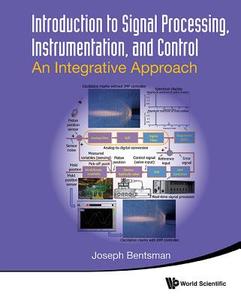 Introduction To Signal Processing, Instrumentation, And Control: An Integrative Approach di Bentsman Joseph edito da World Scientific