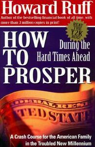 How To Prosper During The Hard Times Ahead di Howard J. Ruff edito da Regnery Publishing Inc