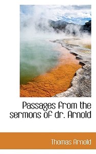 Passages From The Sermons Of Dr. Arnold di Thomas Arnold edito da Bibliolife