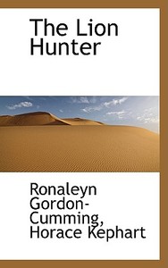 The Lion Hunter di Ronaleyn Gordon-Cumming edito da Bibliolife