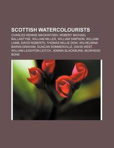 Scottish Watercolourists: Charles Rennie di Source Wikipedia edito da Books LLC, Wiki Series