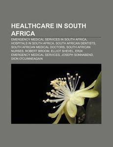 Healthcare in South Africa: Emergency Medical Services in South Africa, Hospitals in South Africa, South African Dentists di Source Wikipedia edito da Books LLC, Wiki Series