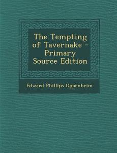 Tempting of Tavernake di Edward Phillips Oppenheim edito da Nabu Press