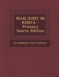 Man Hunt in Kenya di Ian Henderson, Philip Goodhart edito da Nabu Press