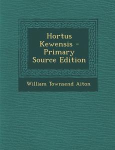 Hortus Kewensis di William Townsend Aiton edito da Nabu Press