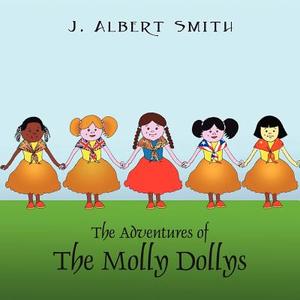 The Adventures Of The Molly Dollys di J Albert Smith edito da Outskirts Press