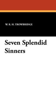 Seven Splendid Sinners di W. R. H. Trowbridge edito da Wildside Press