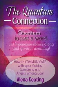 The Quantum Connection: A Practical Guide to Living in 4D Energy di Alexa Keating edito da Createspace