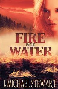 Fire on the Water di J. Michael Stewart edito da Createspace