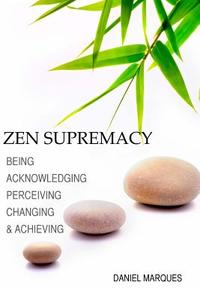 Zen Supremacy: Being, Acknowledging, Perceiving, Changing and Achieving di Daniel Marques edito da Createspace