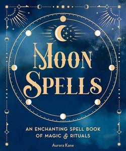 MOON SPELLS di EDITORS OF WELLFLEET edito da QUARTO PUBLISHING GROUP