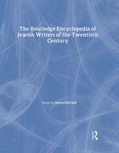 The Routledge Encyclopedia of Jewish Writers of the Twentieth Century di Sorrel Kerbel edito da Routledge