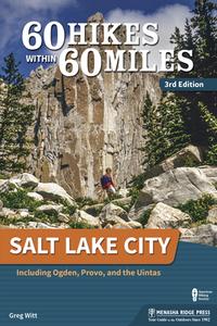 60 Hikes Within 60 Miles: Salt Lake City: Including Ogden, Provo, and the Uintas di Greg Witt edito da MENASHA RIDGE PR