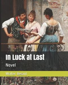 IN LUCK AT LAST di Walter Besant edito da INDEPENDENTLY PUBLISHED