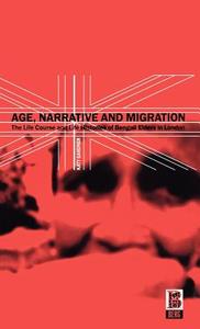 Age, Narrative and Migration: The Life Course and Life Histories of Bengali Elders in London di Katy Gardner edito da BLOOMSBURY 3PL