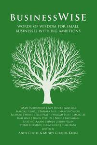 Businesswise - Words of Wisdom for Small Businesses with Big Ambitions di Various edito da Ecademy Press Limited