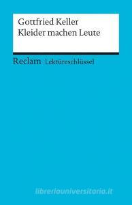 Kleider machen Leute. Lektüreschlüssel für Schüler di Gottfried Keller edito da Reclam Philipp Jun.