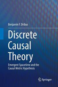 Discrete Causal Theory di Benjamin F. Dribus edito da Springer International Publishing