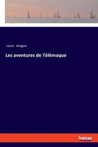 Les aventures de Télémaque di Louis Aragon edito da hansebooks