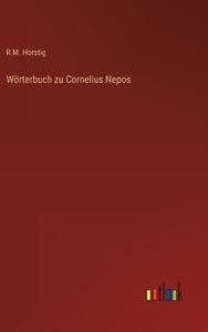 Wörterbuch zu Cornelius Nepos di R. M. Horstig edito da Outlook Verlag