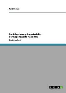 Die Bilanzierung  immaterieller Vermögenswerte nach IFRS di René Reuter edito da GRIN Publishing
