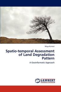 Spatio-temporal Assessment of Land Degradation Pattern di Maya Kumari edito da LAP Lambert Academic Publishing