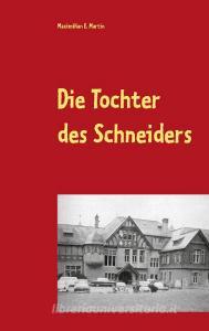 Die Tochter des Schneiders di Maximilian E. Martin edito da Books on Demand