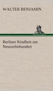 Berliner Kindheit um Neunzehnhundert di Walter Benjamin edito da TREDITION CLASSICS