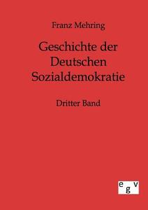 Geschichte der Deutschen Sozialdemokratie di Franz Mehring edito da TP Verone Publishing