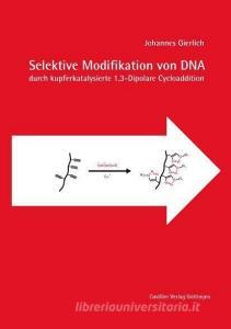 Selektive Modifikation von DNA durch kupferkatalysierte 1,3-Dipolare Cycloaddition di Johannes Gierlich edito da Cuvillier Verlag