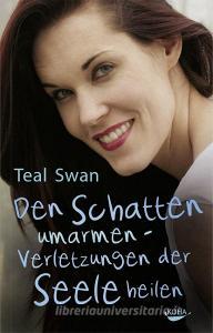 Den Schatten umarmen di Teal Swan edito da Koha-Verlag GmbH
